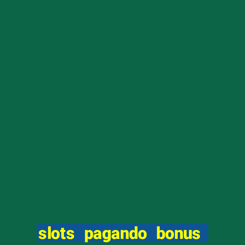 slots pagando bonus no cadastro