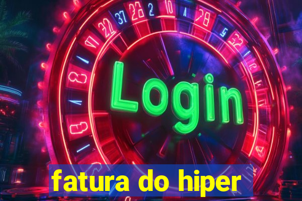 fatura do hiper