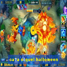 ca?a níquel halloween