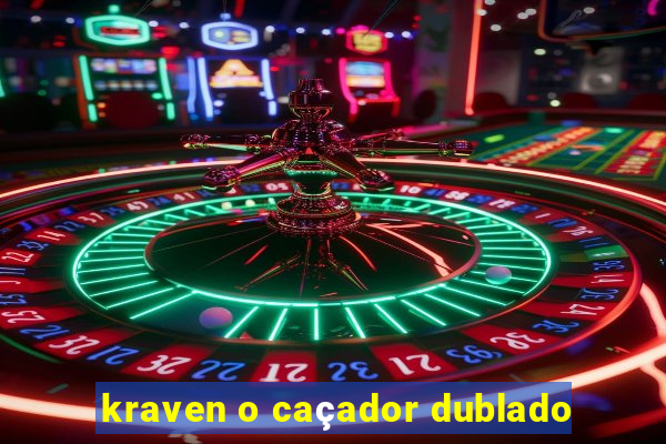 kraven o caçador dublado