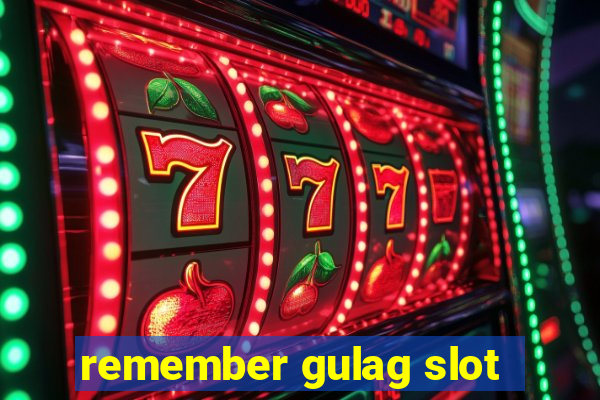 remember gulag slot