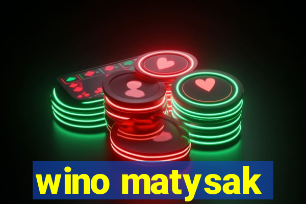 wino matysak