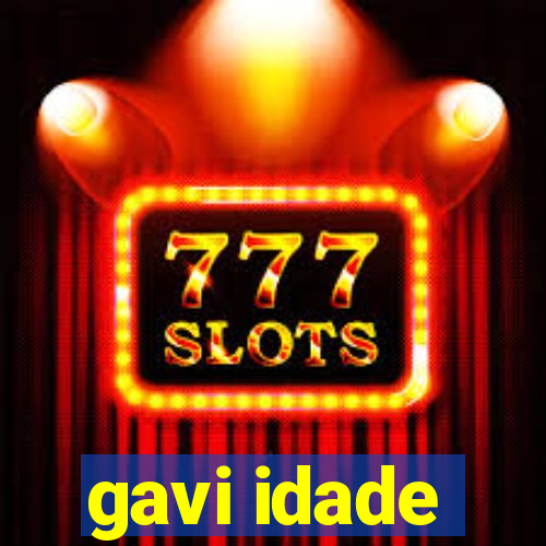 gavi idade