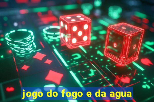 jogo do fogo e da agua