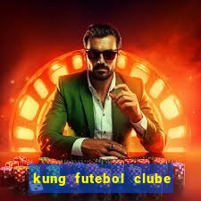 kung futebol clube dublado completo