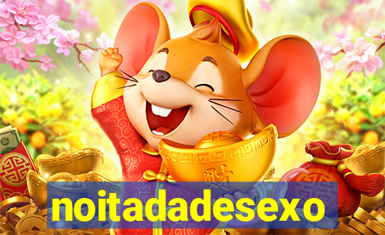 noitadadesexo