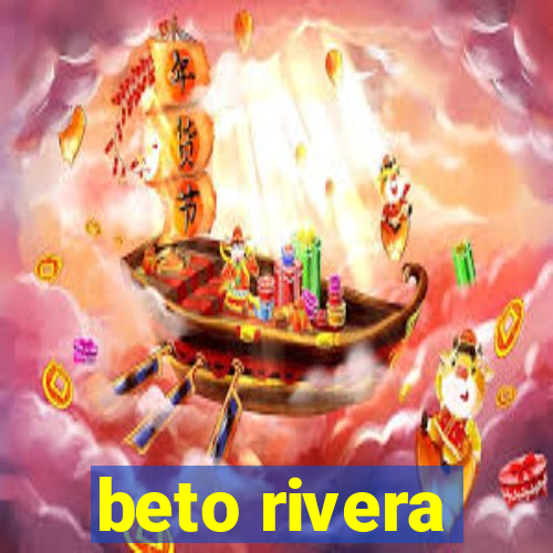 beto rivera