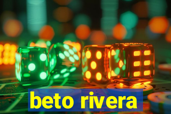 beto rivera