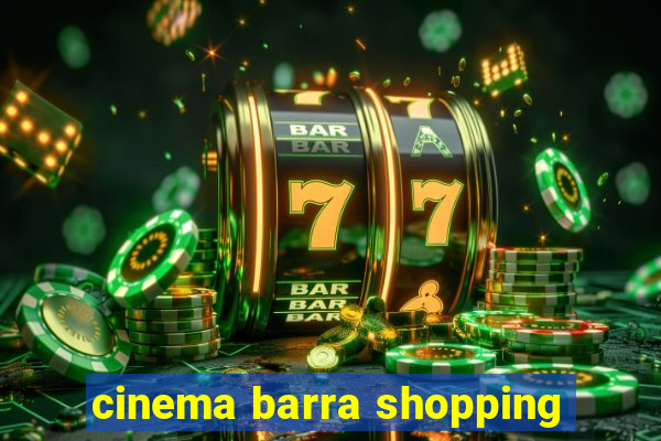 cinema barra shopping