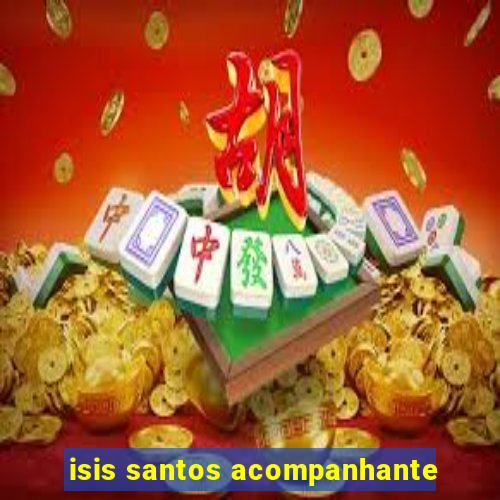 isis santos acompanhante