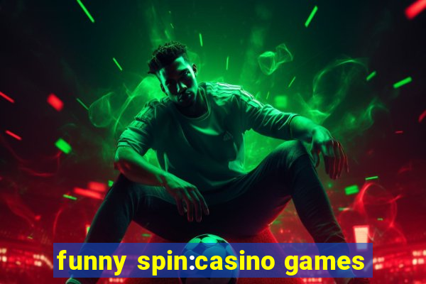 funny spin:casino games