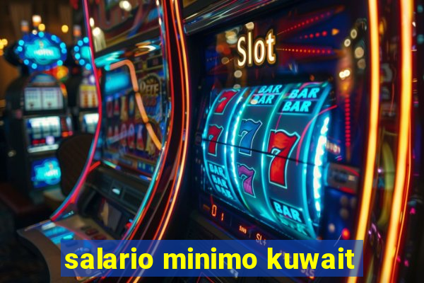 salario minimo kuwait