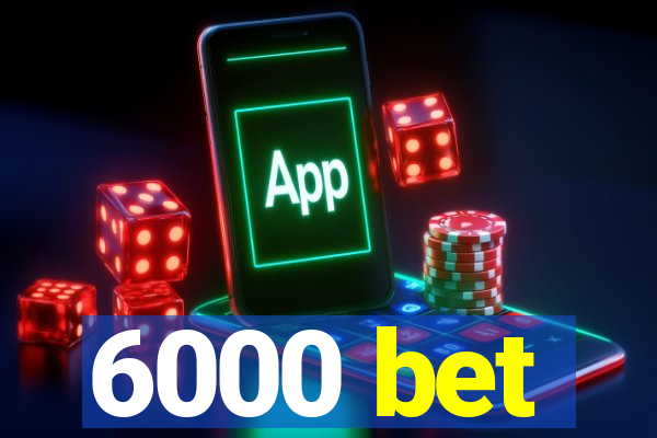 6000 bet