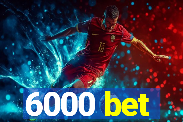 6000 bet