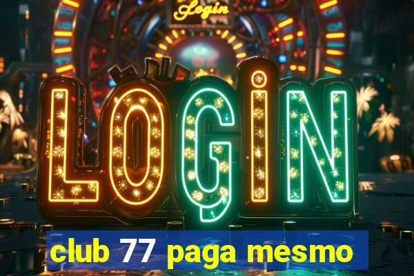 club 77 paga mesmo