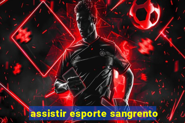 assistir esporte sangrento