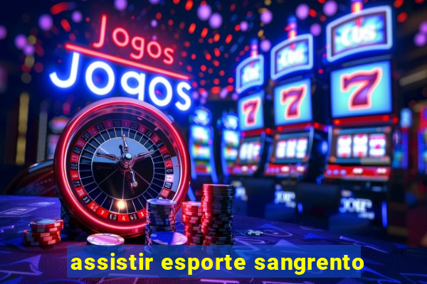 assistir esporte sangrento