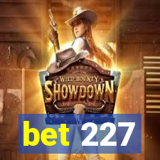 bet 227