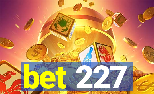 bet 227