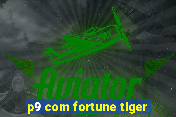 p9 com fortune tiger