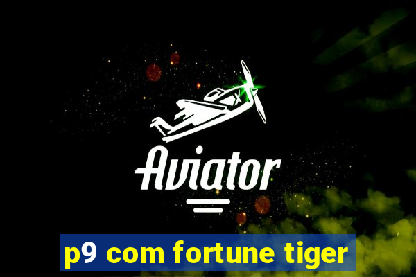 p9 com fortune tiger