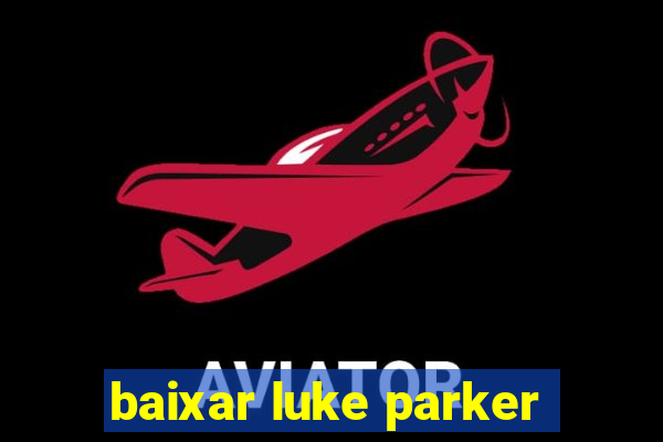 baixar luke parker