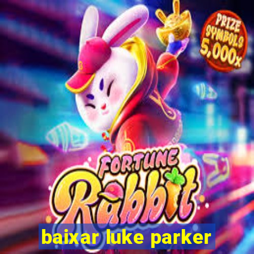 baixar luke parker