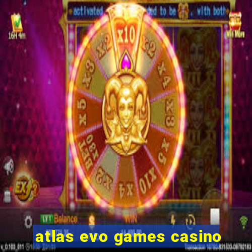 atlas evo games casino