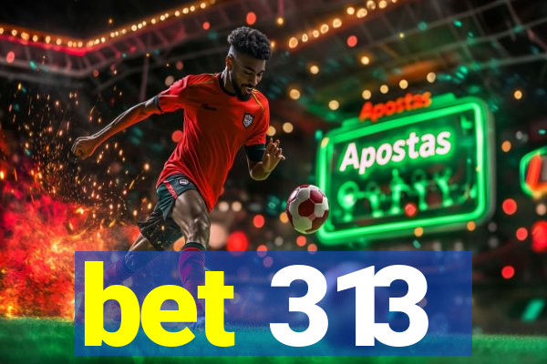 bet 313