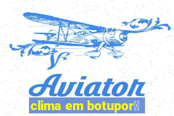 clima em botupor茫