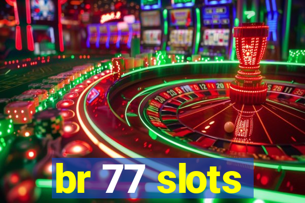 br 77 slots