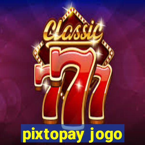 pixtopay jogo