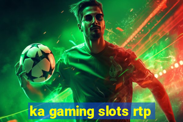 ka gaming slots rtp