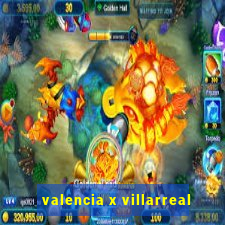 valencia x villarreal