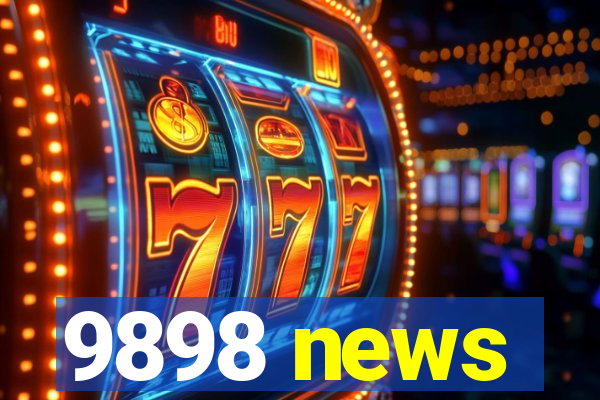 9898 news