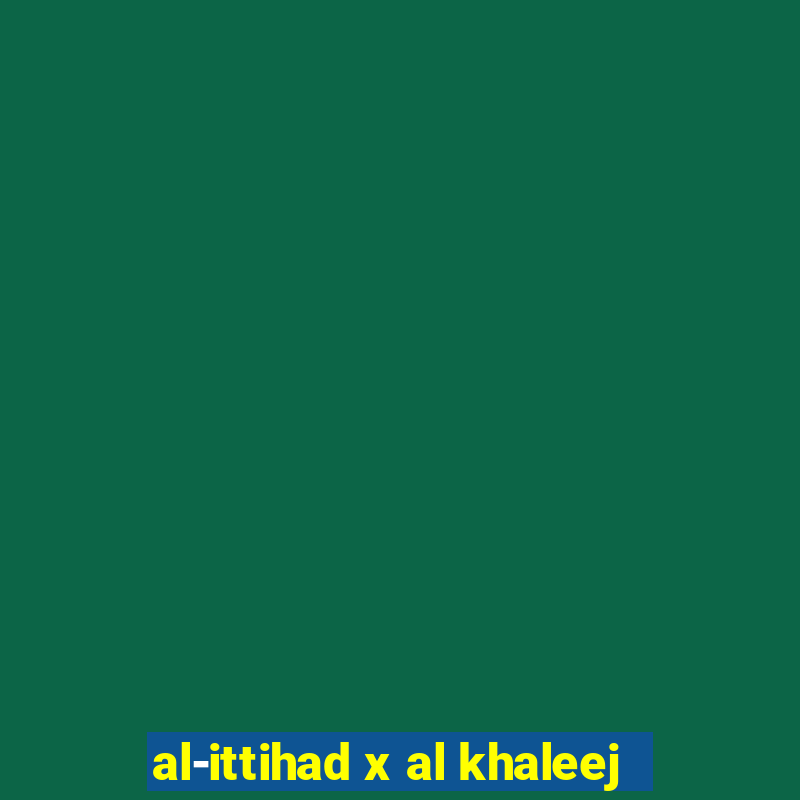 al-ittihad x al khaleej