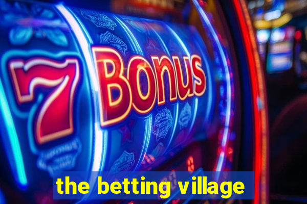 the betting village