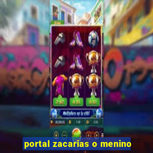 portal zacarias o menino