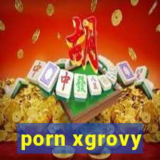 porn xgrovy