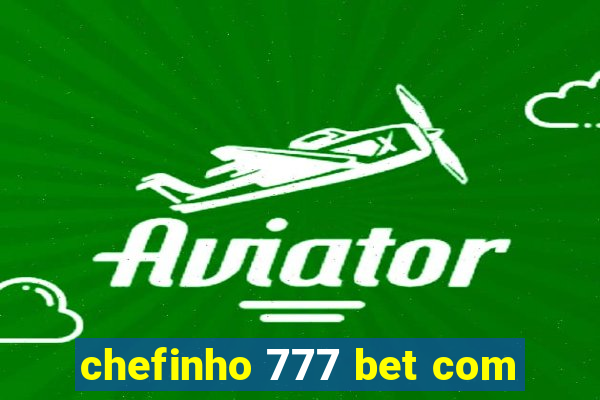 chefinho 777 bet com