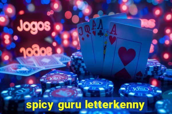 spicy guru letterkenny