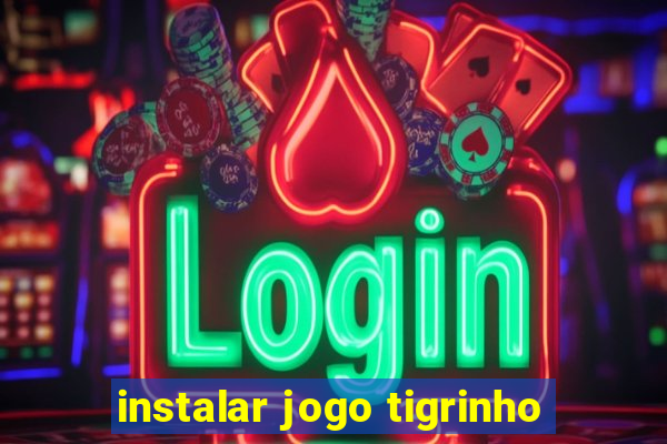 instalar jogo tigrinho