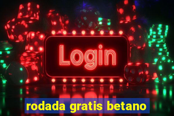 rodada gratis betano