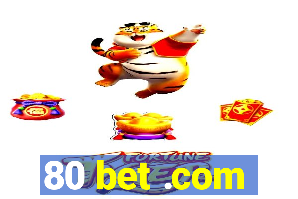 80 bet .com