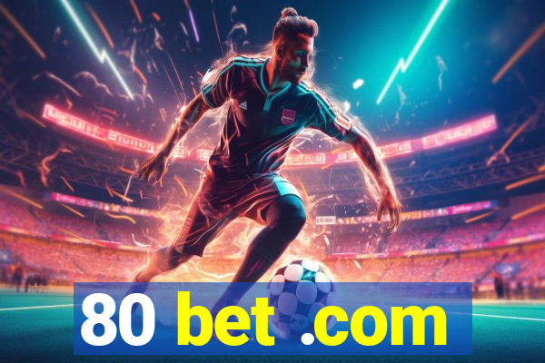 80 bet .com