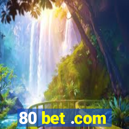 80 bet .com