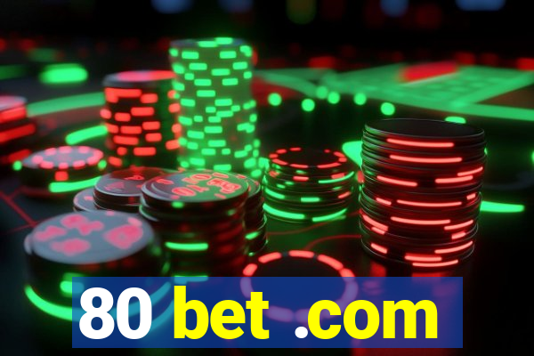 80 bet .com