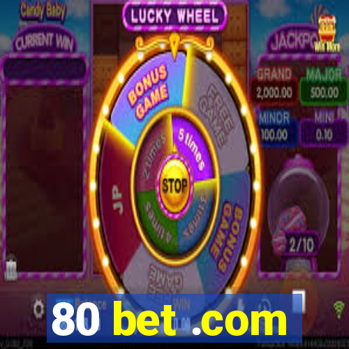 80 bet .com