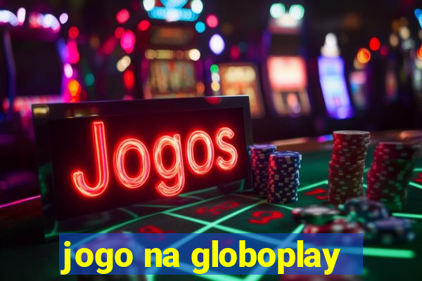 jogo na globoplay