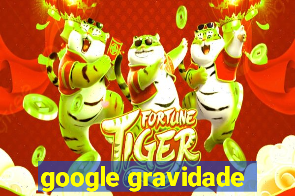 google gravidade